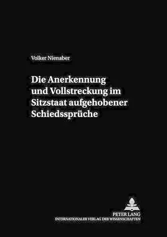 Die Anerkennung Und Vollstreckung Im Sitzstaat Aufgehobener Schiedssprueche cover