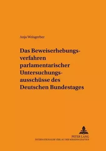 Das Beweiserhebungsverfahren Parlamentarischer Untersuchungsausschuesse Des Deutschen Bundestages cover