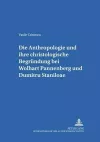 Die Anthropologie Und Ihre Christologische Begruendung Bei Wolfhart Pannenberg Und Dumitru Staniloae cover