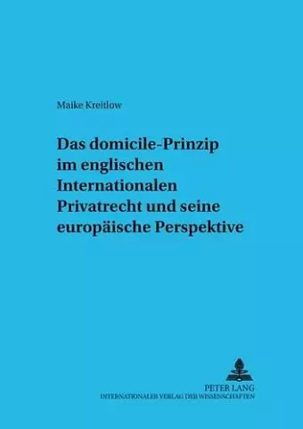 Das «Domicile»-Prinzip Im Englischen Internationalen Privatrecht Und Seine Europaeische Perspektive cover