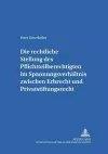 Die Rechtliche Stellung Des Pflichtteilsberechtigten Im Spannungsverhaeltnis Zwischen Erbrecht Und Privatstiftungsrecht cover