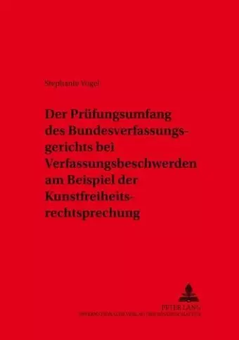 Der Pruefungsumfang Des Bundesverfassungsgerichts Bei Verfassungsbeschwerden Am Beispiel Der Kunstfreiheitsrechtsprechung cover