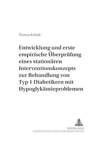 Entwicklung Und Erste Empirische Ueberpruefung Eines Stationaeren Interventionskonzepts Zur Behandlung Von Typ 1 Diabetikern Mit Hypoglykaemieproblemen cover