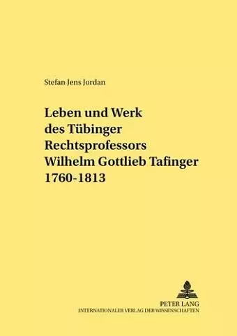 Leben Und Werk Des Tuebinger Rechtsprofessors Wilhelm Gottlieb Tafinger 1760-1813 cover