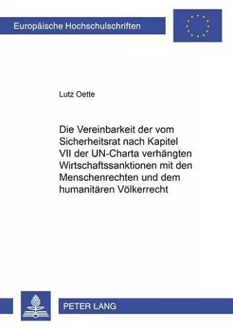 Die Vereinbarkeit Der Vom Sicherheitsrat Nach Kapitel VII Der Un-Charta Verhaengten Wirtschaftssanktionen Mit Den Menschenrechten Und Dem Humanitaeren Voelkerrecht cover