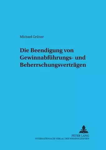 Die Beendigung Von Gewinnabfuehrungs- Und Beherrschungsvertraegen cover