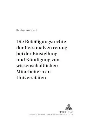 Die Beteiligungsrechte Der Personalvertretung Bei Der Einstellung Und Kuendigung Von Wissenschaftlichen Mitarbeitern an Universitaeten cover