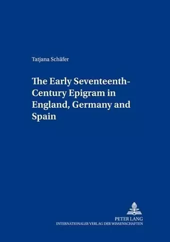 The Early Seventeenth-century Epigram in England,Germany,and Spain cover