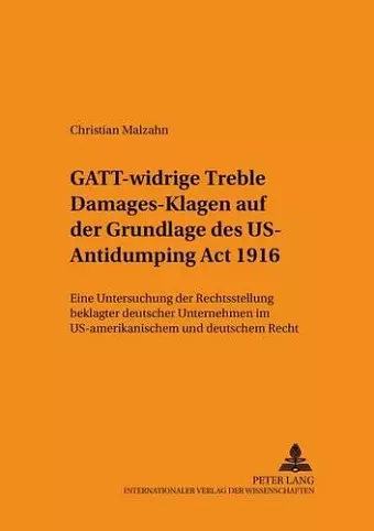 Gatt-Widrige «Treble Damages»-Klagen Auf Der Grundlage Des Us Antidumping ACT 1916 cover