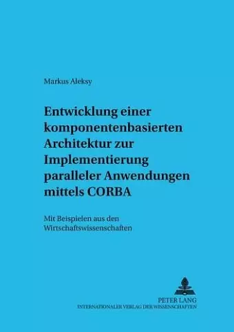 Entwicklung Einer Komponentenbasierten Architektur Zur Implementierung Paralleler Anwendungen Mittels CORBA cover