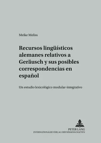 Recursos Lingueísticos Alemanes Relativos a «Geraeusch» Y Sus Posibles Correspondencias En Español cover