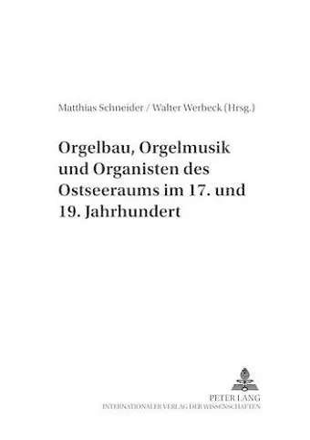 Orgelbau, Orgelmusik Und Organisten Des Ostseeraums Im 17. Und 19. Jahrhundert cover