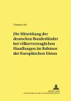 Die Mitwirkung Der Deutschen Bundeslaender Bei Voelkervertraglichen Handlungen Im Rahmen Der Europaeischen Union cover