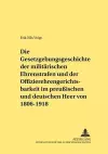 Die Gesetzgebungsgeschichte Der Militaerischen Ehrenstrafen Und Der Offizierehrengerichtsbarkeit Im Preußischen Und Deutschen Heer Von 1806 Bis 1918 cover