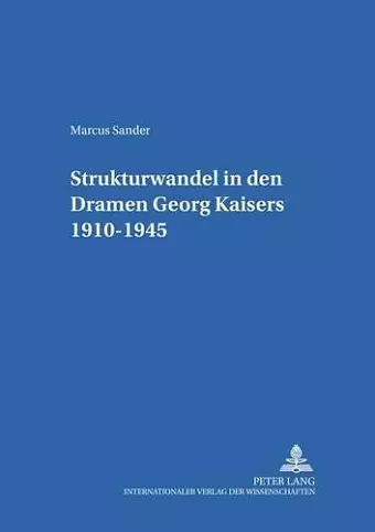 Strukturwandel in Den Dramen Georg Kaisers 1910-1945 cover