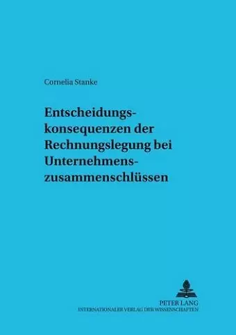 Entscheidungskonsequenzen Der Rechnungslegung Bei Unternehmenszusammenschluessen cover