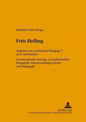 Fritz Helling, Aufklarer Und "Politischer Padagoge" Im 20. Jahrhundert cover