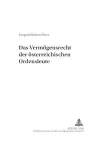 Das Vermoegensrecht Der Oesterreichischen Ordensleute cover