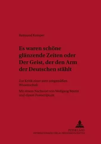 «Es Waren Schoene Glaenzende Zeiten» Oder «Der Geist, Der Den Arm Der Deutschen Staehlt» cover