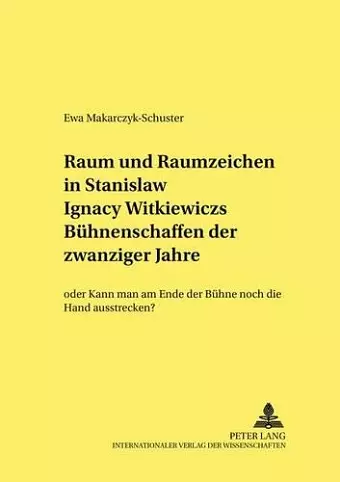 Raum Und Raumzeichen in Stanislaw Ignacy Witkiewiczs Buehnenschaffen Der Zwanziger Jahre cover