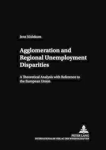 Agglomeration and Regional Unemployment Disparities cover