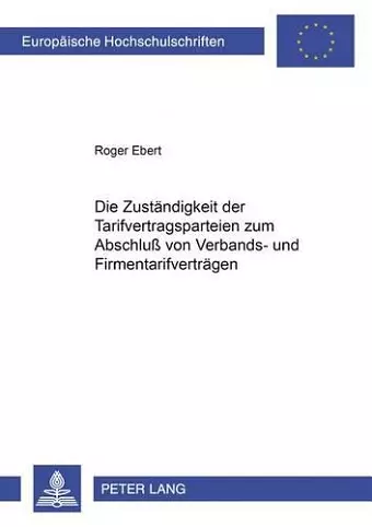 Die Zustaendigkeit Der Tarifvertragsparteien Zum Abschluß Von Verbands- Und Firmentarifvertraegen cover