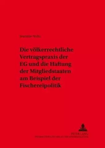 Die Voelkerrechtliche Vertragspraxis Der Eg Und Die Haftung Der Mitgliedstaaten Am Beispiel Der Fischereipolitik cover