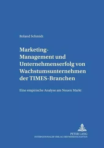 Marketing-Management Und Unternehmenserfolg Von Wachstumsunternehmen Der Times-Branchen cover