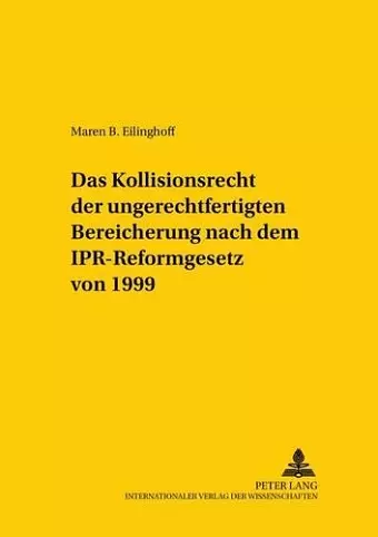 Das Kollisionsrecht Der Ungerechtfertigten Bereicherung Nach Dem Ipr-Reformgesetz Von 1999 cover