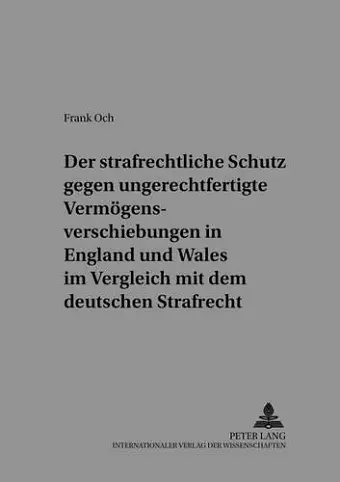 Der Strafrechtliche Schutz Gegen Ungerechtfertigte Vermoegensverschiebungen in England Und Wales Im Vergleich Mit Dem Deutschen Strafrecht cover