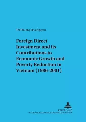 Foreign Direct Investment and Its Contributions to Economic Growth and Poverty Reduction in Vietnam (1986-2001) cover