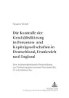 Die Kontrolle Der Geschaeftsfuehrung in Personen- Und Kapitalgesellschaften in Deutschland, Frankreich Und England cover