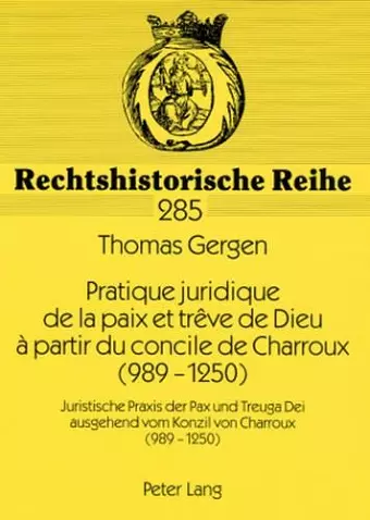 Pratique Juridique de la Paix Et Trêve de Dieu À Partir Du Concile de Charroux (989-1250) cover