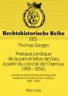 Pratique Juridique de la Paix Et Trêve de Dieu À Partir Du Concile de Charroux (989-1250) cover