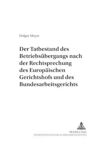 Der Tatbestand Des Betriebsuebergangs Nach Der Rechtsprechung Des Europaeischen Gerichtshofs Und Des Bundesarbeitsgerichts cover