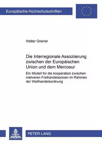 Die Interregionale Assoziierung Zwischen Der Europaeischen Union Und Dem Mercosur cover