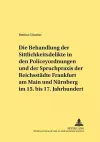 Die Behandlung Der Sittlichkeitsdelikte in Den Policeyordnungen Und Der Spruchpraxis Der Reichsstaedte Frankfurt Am Main Und Nuernberg Im 15. Bis 17. Jahrhundert cover