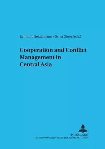 Cooperation and Conflict Management in Central Asia cover