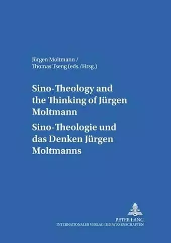 Sino-theology and the Thinking of Juergen Moltmann Sino-theologie Und Das Denken Juergen Moltmanns cover