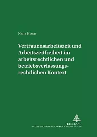 Vertrauensarbeitszeit Und Arbeitszeitfreiheit Im Arbeitszeitrechtlichen Und Betriebsverfassungsrechtlichen Kontext cover