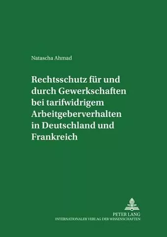 Rechtsschutz Fuer Und Durch Gewerkschaften Bei Tarifwidrigem Arbeitgeberverhalten in Deutschland Und Frankreich cover