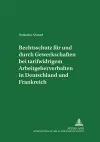 Rechtsschutz Fuer Und Durch Gewerkschaften Bei Tarifwidrigem Arbeitgeberverhalten in Deutschland Und Frankreich cover