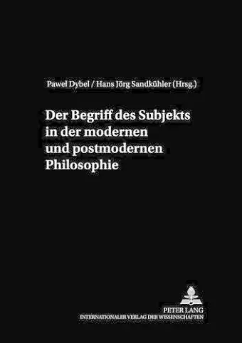 Der Begriff Des Subjekts in Der Modernen Und Postmodernen Philosophie cover