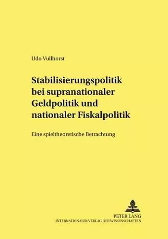 Stabilisierungspolitik Bei Supranationaler Geldpolitik Und Nationaler Fiskalpolitik cover