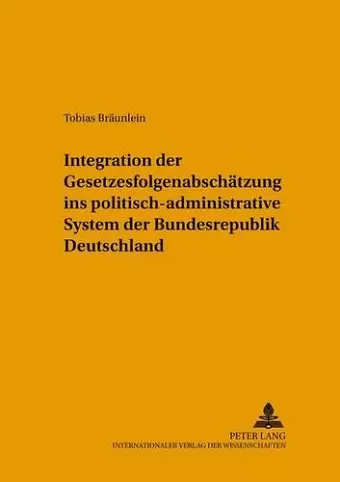 Integration Der Gesetzesfolgenabschaetzung Ins Politisch-Administrative System Der Bundesrepublik Deutschland cover