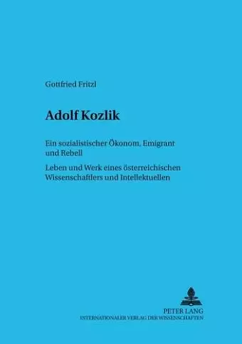 Adolf Kozlik- Ein Sozialistischer Oekonom, Emigrant Und Rebell cover