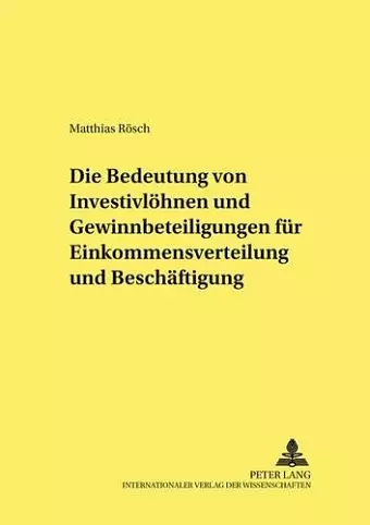 Die Bedeutung Von Investivloehnen Und Gewinnbeteiligungen Fuer Einkommensverteilung Und Beschaeftigung cover