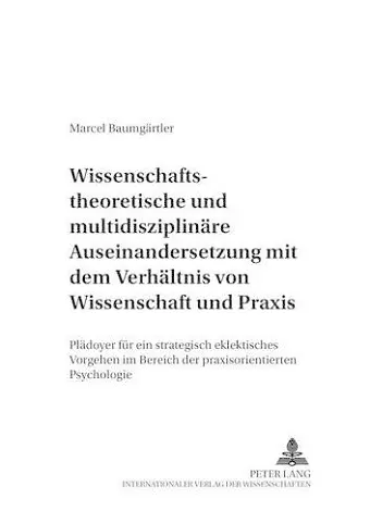 Wissenschaftstheoretische Und Multidisziplinaere Auseinandersetzung Mit Dem Verhaeltnis Von Wissenschaft Und Praxis cover