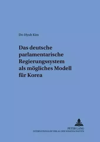 Das Deutsche Parlamentarische Regierungssystem ALS Moegliches Modell Fuer Korea cover