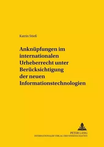 Anknuepfungen Im Internationalen Urheberrecht Unter Beruecksichtigung Der Neuen Informationstechnologien cover